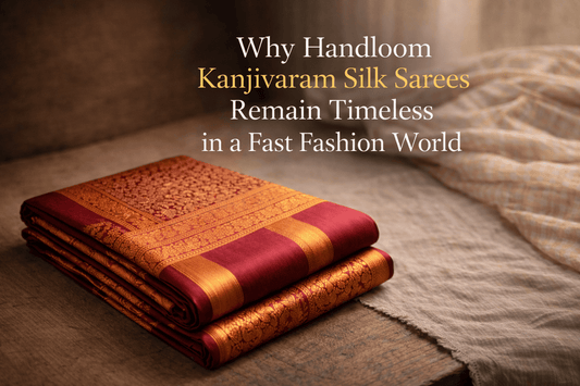 Why Handloom Kanjivaram Silk Sarees Remain Timeless in a Fast Fashion World